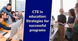 CTE in education: 3 ways to improve career pathways for students