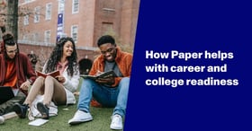 Paper™ tools to support your career and college readiness efforts