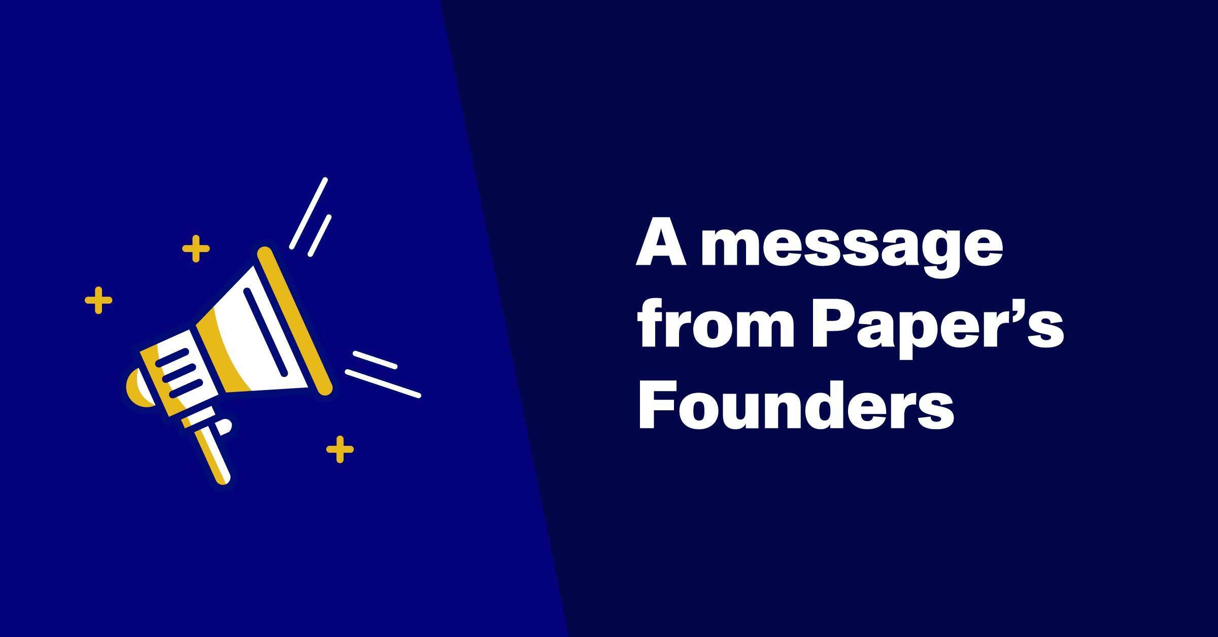 A Message from Paper's Founders